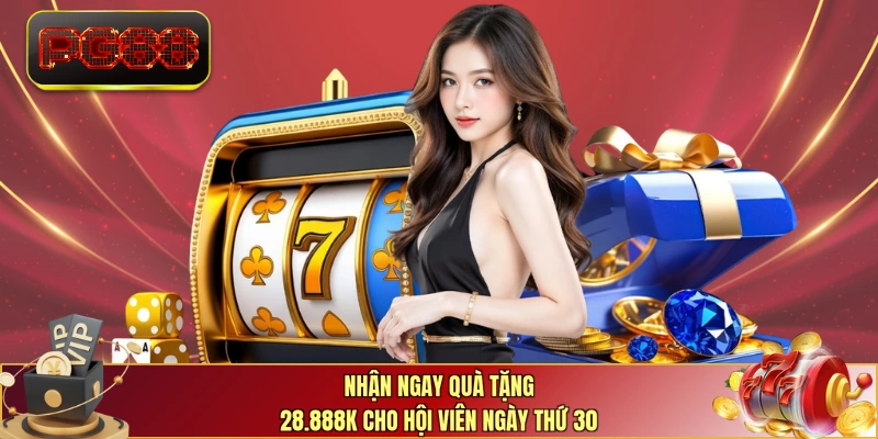 Nhận ngay quà tặng 28.888K cho hội viên ngày thứ 30
