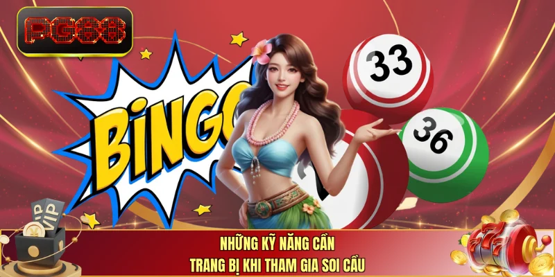 Những kỹ năng cần trang bị khi tham gia soi cầu