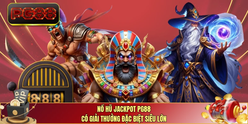 Nổ hũ Jackpot PG88 có giải thưởng đặc biệt siêu lớn
