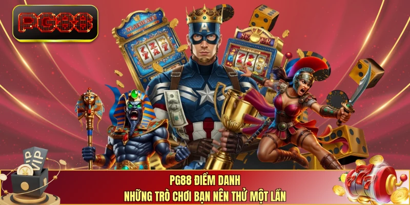 PG88 điểm danh những trò chơi bạn nên thử một lần