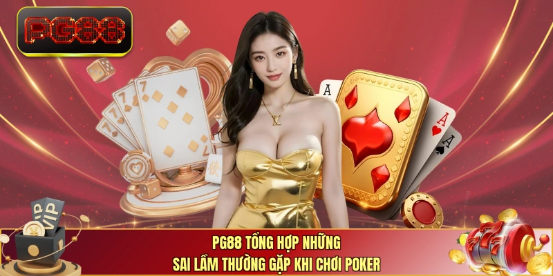 PG88 tổng hợp những sai lầm thường gặp khi chơi Poker