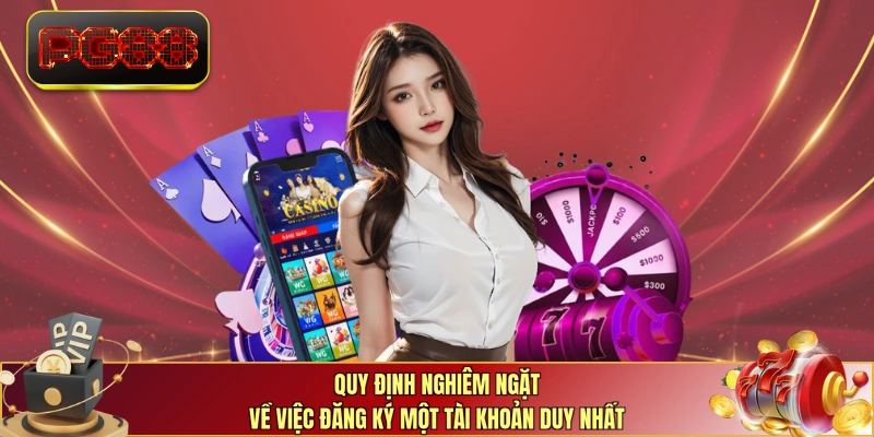 Quy định nghiêm ngặt về việc đăng ký một tài khoản duy nhất